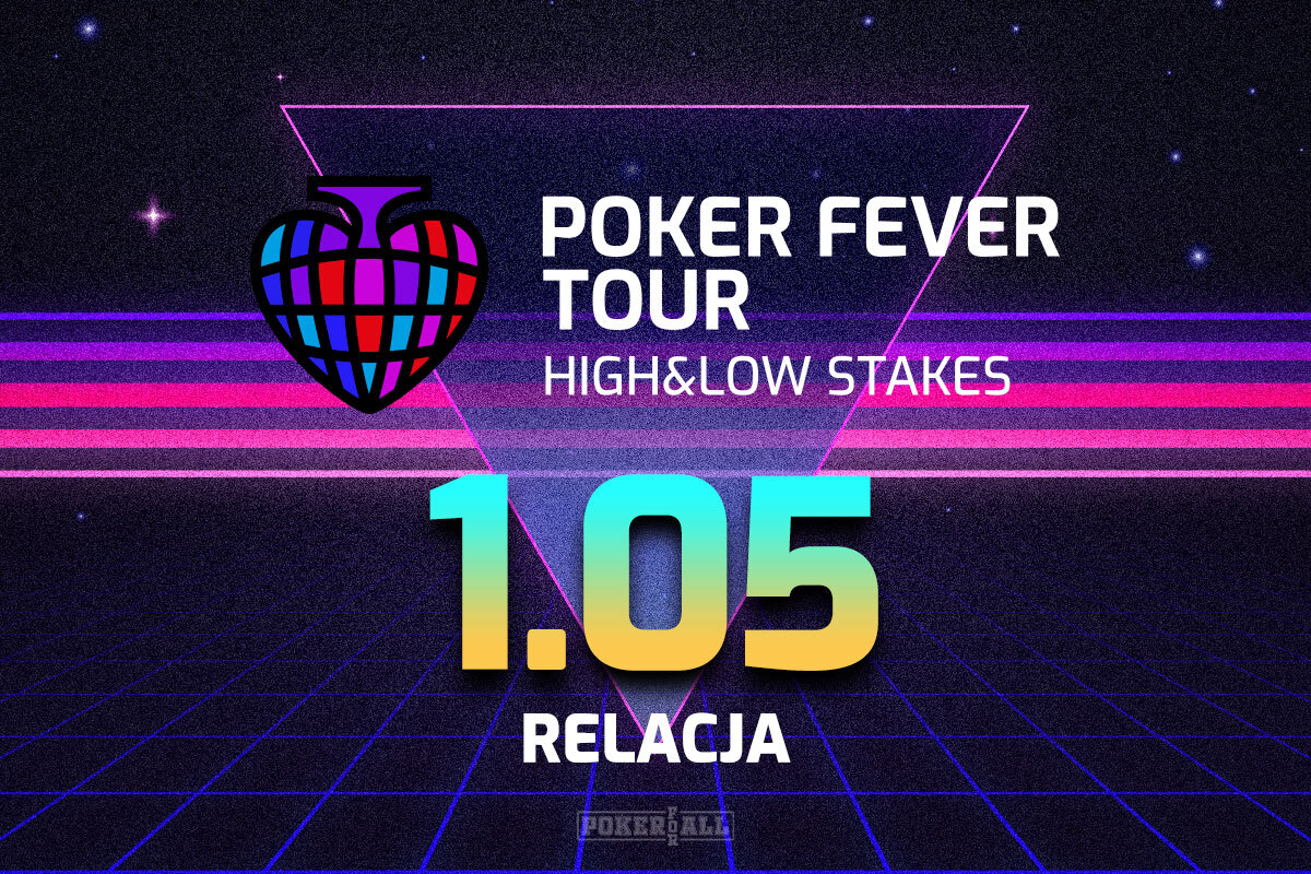 Poker Fever Tour: High&Low Stakes dzień 1 - relacja na żywo 03:20