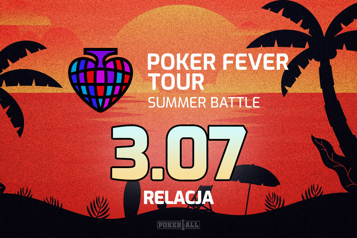 Poker Fever Tour: Summer Battle dzień 2 - relacja na żywo 06:00