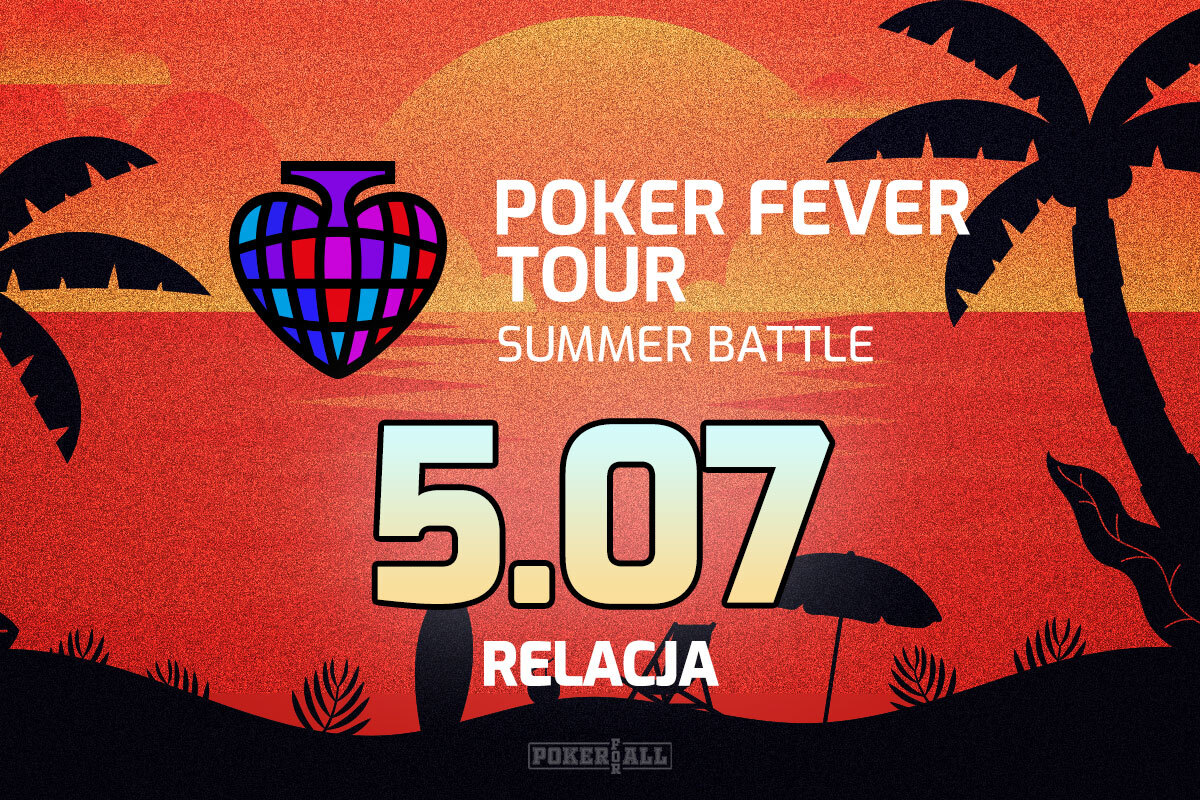 Poker Fever Tour: Summer Battle dzień 4 - relacja na żywo 03:30