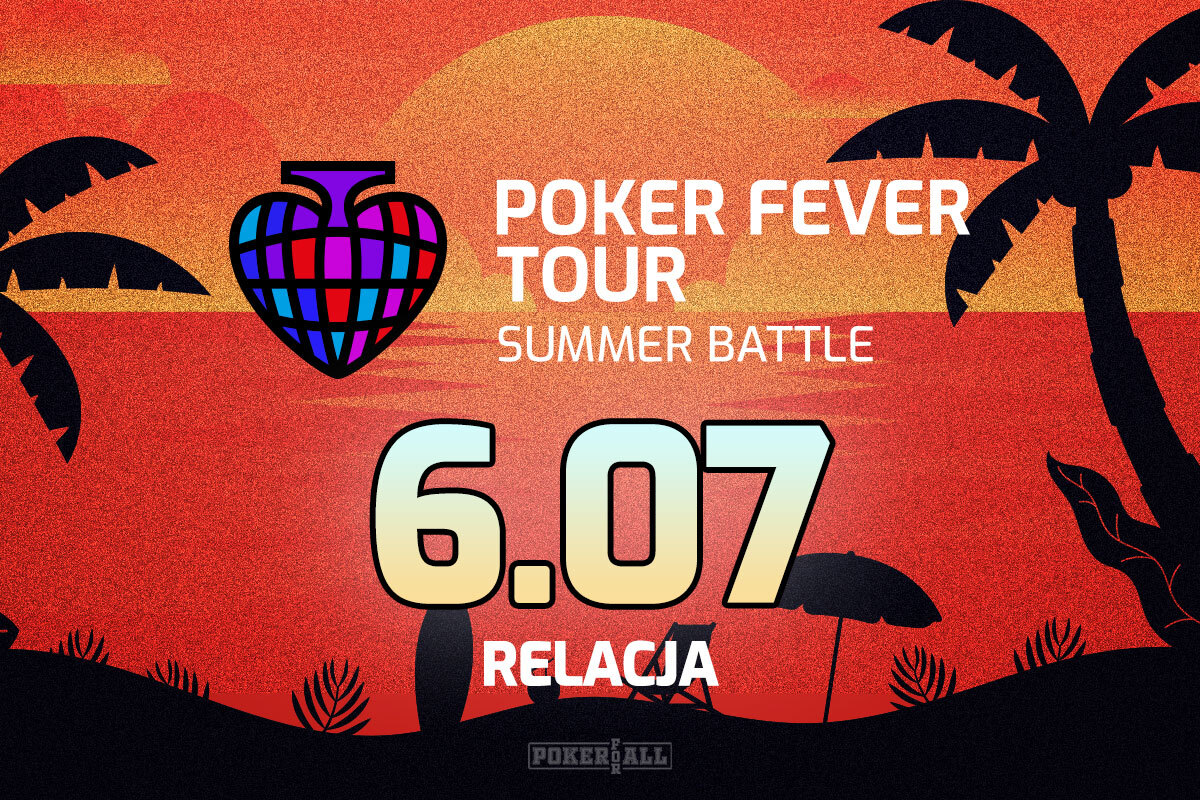 Poker Fever Tour: Summer Battle dzień 5 - relacja na żywo 23:20